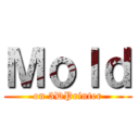 Ｍｏｌｄ (on 3DPrinter)