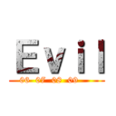 Ｅｖｉｌ (06  07  08  09     )