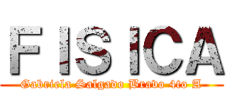 ＦＩＳＩＣＡ (Gabriela Salgado Bravo 4to A)