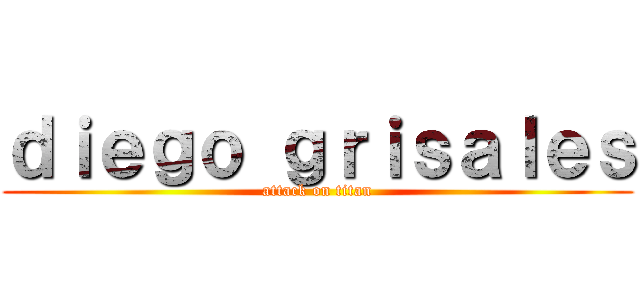 ｄｉｅｇｏ ｇｒｉｓａｌｅｓ (attack on titan)