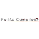 Ｆｅｌíｚ Ｃｕｍｐｌｅａñｏｓ Ｐａｐá (Te queremos mucho)