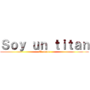 Ｓｏｙ ｕｎ ｔｉｔａｎ (El anime)