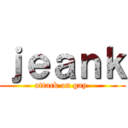 ｊｅａｎｋ (attack on gay )