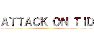 ＡＴＴＡＣＫ ＯＮ ＴＩＤ ()