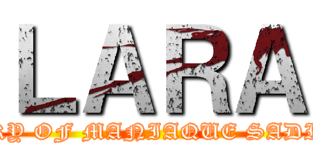 ＬＡＲＡ (STORY OF MANIAQUE SADIQUE)