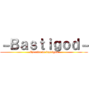 －Ｂａｓｔｉｇｏｄ－ (Ejercito de bastigod)