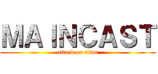 ＭＡＩＮＣＡＳＴ (attack on titan)