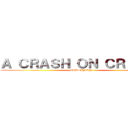 Ａ ＣＲＡＳＨ ＯＮ ＣＲＩＫＥＮ (CRASHMAN)