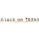Ａｔａｃｋ ｏｎ ｔａｘｅｓ  (attack on titan)