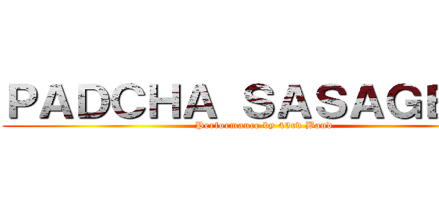ＰＡＤＣＨＡ ＳＡＳＡＧＥＹＯ (Performance by 43rd Band)