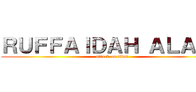 ＲＵＦＦＡＩＤＡＨ ＡＬＡＷＩ (attack on titan)