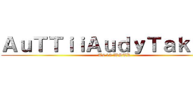 ＡｕＴＴｉｉＡｕｄｙＴａｋｓｉｎ (Ts 19 WSTR)