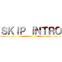 ＳＫＩＰ ＩＮＴＲＯ ()