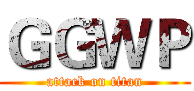 ＧＧＷＰ (attack on titan)