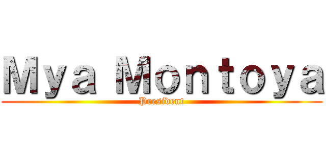 Ｍｙａ Ｍｏｎｔｏｙａ (President)