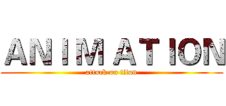 ＡＮＩ Ｍ ＡＴＩＯＮ (attack on titan)