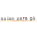 ａｓｌａｎ ｚａｒａ ｇà  (như trái cà)