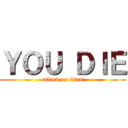 ＹＯＵ ＤＩＥ (attack on titan)