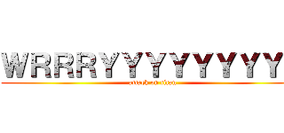 ＷＲＲＲＹＹＹＹＹＹＹＹＹ (attack on titan)