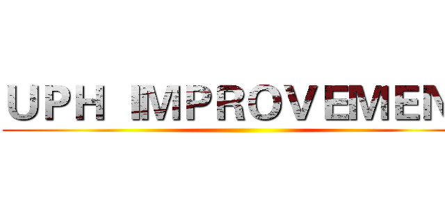 ＵＰＨ ＩＭＰＲＯＶＥＭＥＮＴ ()
