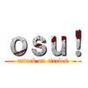 ｏｓｕ！ (attack on circles)