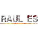 ＲＡＵＬ ＥＳ (un gilipollas)