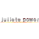 ｊｕｌｉｅｔｅ ｐｏｗｅｒ (attack on Yulian)