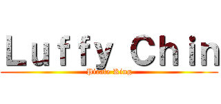 Ｌｕｆｆｙ Ｃｈｉｎ (Pirate King)