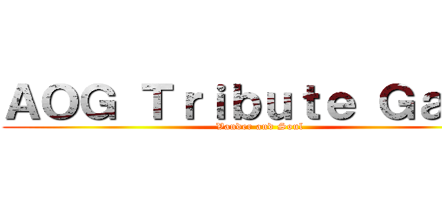 ＡＯＧ Ｔｒｉｂｕｔｅ Ｇａｍｅ (Vander and Soul)