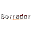 Ｂｏｒｒａｄｏｒ  (Borrador )
