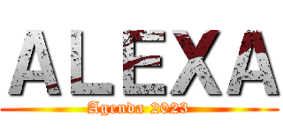 ＡＬＥＸＡ (Agenda 2023)