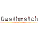 Ｄｅａｔｈｍａｔｃｈ (attack on Security)