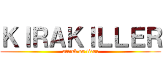 ＫＩＲＡＫＩＬＬＥＲ (attack on titan)