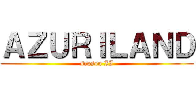 ＡＺＵＲＩＬＡＮＤ (season II)