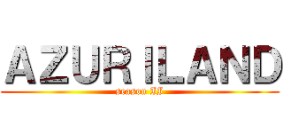 ＡＺＵＲＩＬＡＮＤ (season II)