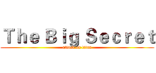 Ｔｈｅ Ｂｉｇ Ｓｅｃｒｅｔ (attack on titan)