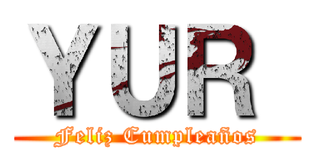 ＹＵＲ  (Feliz Cumpleaños)