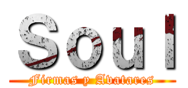 Ｓｏｕｌ (Firmas y Avatares)