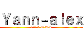 Ｙａｎｎ－ａｌｅｘ (attack on titan)