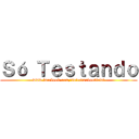 Ｓó Ｔｅｓｔａｎｄｏ (www.facebook.com/sotestandooficial)