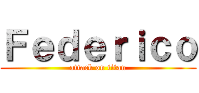 Ｆｅｄｅｒｉｃｏ (attack on titan)