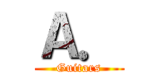Ａ． (Guitars)