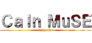 ＣａＩｎ ＭｕＳＥ (enjoy clan)