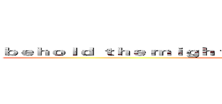 ｂｅｈｏｌｄ ｔｈｅ ｍｉｇｈｔ ｏｆ ｔｈｅ ｓｈａｄｏｗ ｉｓｌｅｓ． (attack on titan)