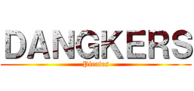 ＤＡＮＧＫＥＲＳ (Pirates)