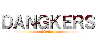 ＤＡＮＧＫＥＲＳ (Pirates)