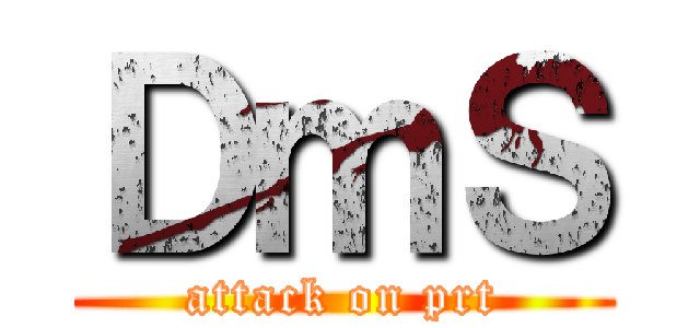 ＤｍＳ (attack on prt)