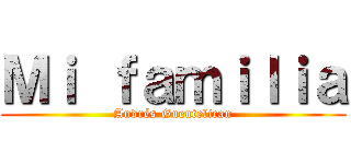 Ｍｉ ｆａｍｉｌｉａ (Andrés Guentelican)