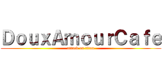 ＤｏｕｘＡｍｏｕｒＣａｆｅ (attack on titan)