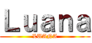 Ｌｕａｎａ (LUANA)